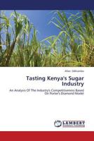 Tasting Kenya's Sugar Industry: An Analysis Of The Industry's Competitiveness Based On Porter's Diamond Model 3659364010 Book Cover