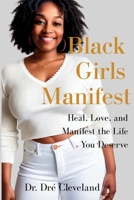 Black Girls Manifest: Heal, Love, and Manifest the Life You Deserve B0H2QNX8DF Book Cover