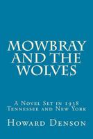 Mowbray and the Wolves: A Novel Set in 1938 Tennessee and New York 1542855217 Book Cover