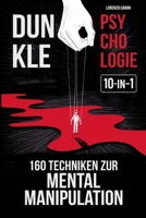 Dunkle Psychologie + 160 Techniken zur Mentalen Manipulation: Schütze dich vor Manipulation | Beherrsche Beziehungen | Überwinde Gaslighting und ... Emotionale Resilienz (German Edition) B0FCCZFFHM Book Cover