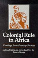 Colonial Rule in Africa: Readings from Primary Sources 0299077845 Book Cover
