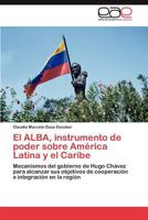 El ALBA, instrumento de poder sobre América Latina y el Caribe: Mecanismos del gobierno de Hugo Chávez para alcanzar sus objetivos de cooperación e integración en la región 3847368273 Book Cover