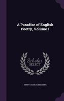 A Paradise of English Poetry, Volume 1 1357674511 Book Cover