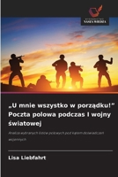 "U mnie wszystko w porzadku!" Poczta polowa podczas I wojny swiatowej (Polish Edition) 6209795684 Book Cover
