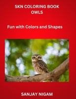 SKN COLORING BOOK OWLS: Fun with Colors and Shapes B0C6P4WSWM Book Cover