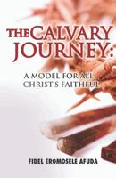 The Calvary Journey: A Model for All Christ's Faithful 1544896409 Book Cover