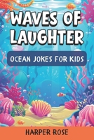 Waves of Laughter: A Funny Marine Life Joke Book for Children: 200 Hilarious Marine Life and Ocean Jokes for Young Readers | Perfect for Family Fun Time B0G6GNP9N8 Book Cover