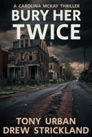 Bury Her Twice: A Carolina McKay Thriller (Carolina McKay Crime Thriller) B0F3W6PF3K Book Cover