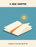 A New Chapter: A Passport To Your New Way Of Life B0FNNN1JJ8 Book Cover