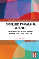 Communist Propaganda at School: The World of the Reading Primers from the Soviet Bloc, 1949-1989 0367740648 Book Cover
