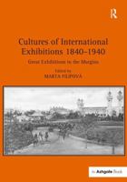 Cultures of International Exhibitions 1840-1940: Great Exhibitions in the Margins 1472432819 Book Cover