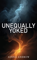 Unequally Yoked: A thought provoking and inspiring novel depicting the struggle between human desire and faith 1917640323 Book Cover