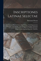 Inscriptiones Latinae Selectae: Monumenta Historica Liberae Rei Publicae. Tituli Imperatorum Domusque Imperatoriae. Tituli Regum Et Principum Nationum ... Equestris. Tituli Pro 1016506953 Book Cover