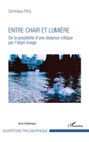 Entre chair et lumière: De la possibilité d'une distance critique par l'objet-image (Ouverture Philosophique) (French Edition) 2343150087 Book Cover