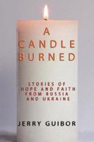 A Candle Burned: Stories of Faith and Hope From Russia and Ukraine 1434301575 Book Cover