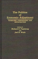 The Politics of Economic Adjustment: Pluralism, Corporatism, and Privatization 0313266271 Book Cover