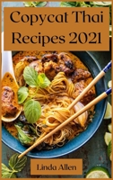 Copycat Thai Recipes 2021: Recipes from the Most Famous Thai Restaurants 1008975753 Book Cover