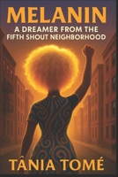 Melanin: A Dreamer from The Fifth Shout Neighborhood B0G5PW3DRM Book Cover