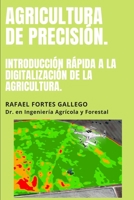 AGRICULTURA DE PRECISIÓN: INTRODUCCIÓN RÁPIDA A LA DIGITALIZACIÓN DE LA AGRICULTURA. B08BDW41C9 Book Cover