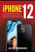 iPhone 12: The Ultimate Tips and Tricks on How to Use Your iPhone 12 Series with iOS 14 in the Best Optimal Way B08L4GMNWG Book Cover