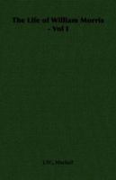 The Life of William Morris, Volume I 1017929807 Book Cover