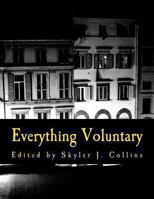 Everything Voluntary (Large Print Edition): From Politics to Parenting 1477419896 Book Cover