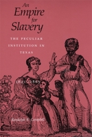 An Empire for Slavery: The Peculiar Institution in Texas, 1821-1865 0807117234 Book Cover
