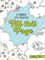 Fill This Page: A Guided Art Journal 1641780932 Book Cover