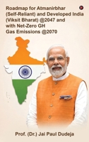 Roadmap for Atmanirbhar (Self-Reliant) and Developed India (Viksit Bharat) at 2047 and with Net-Zero GH Gas Emissions at 2070 B0H45463KN Book Cover