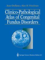 Clinico-Pathological Atlas of Congenital Fundus Disorders 1461393221 Book Cover