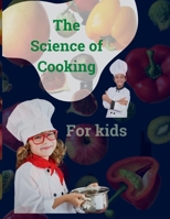 The Science of Cooking for Kids: Unlocking the Secrets of Deliciousness: A Kids' Guide to Cooking with Science and Fun B0CP8VDK76 Book Cover