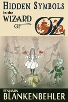 Hidden Symbols in the Wizard of Oz: Ancient Inspiration for America's Timeless Story 1482766213 Book Cover