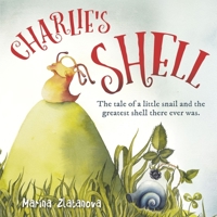 Charlie's Shell: The Tale of a Little Snail and the Greatest Shell There Ever Was. 1760793442 Book Cover