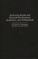 Authoring Books and Materials for Students, Academics, and Professionals 0275961605 Book Cover