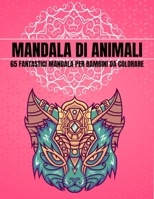 Mandala di Animali 65 Fantastici Mandala per Bambini da Colorare: bellissimi mandala animali da colorare in un blocco da colorare di alta qualità libr B08R6TMXXK Book Cover