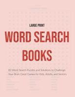 Large Print Word Search Books: 80 Word Search Puzzles and Solutions to Challenge Your Brain Great Games for Kids, Adults, and Seniors 1098730046 Book Cover