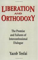 Liberation and Orthodoxy: The Promise and Failures of Interconfessional Dialogue 1570750882 Book Cover