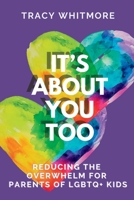 It's About You Too: Reducing the Overwhelm for Parents of LGBTQ+ Kids 1739031601 Book Cover