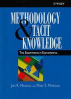 Methodology and Tacit Knowledge: Two Experiments in  Econometrics (Wiley Series in Applied Econometrics) 0471982970 Book Cover