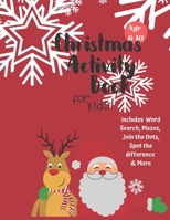 Christmas Activity Book for Kids: Ages 6-10: A Creative Holiday Coloring, Drawing, Word Search, Maze, Games, and Puzzle Art Activities Book for Boys and Girls Ages 6, 7, 8, 9, and 10 Years Old 1710198354 Book Cover