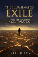 The Illuminated Exile: The Life and Transcendent Philosophy of Mulla Sadra B0GYRW2D2G Book Cover