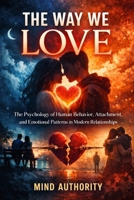 The Psychology of Love: Understanding Attachment, Desire, and Emotional Patterns B0GHGJ3MYZ Book Cover