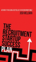 The Recruitment Startup Success Plan: A step-by-step guide that explains how to set up and run a successful recruitment agency 191345438X Book Cover