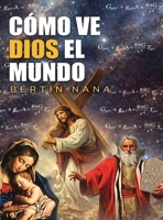 Cómo ve Dios el mundo: Cómo ve Dios el mundo (Spanish Edition) B0H8C6TPM9 Book Cover