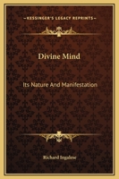 Divine Mind: Its Nature And Manifestation 1425338828 Book Cover