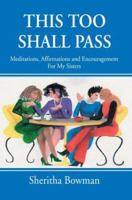 This Too Shall Pass: Meditations, Affirmations and Encouragement For My Sisters 0595315658 Book Cover