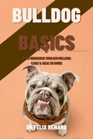 Bulldog Basics: A No-Nonsense English Bulldog Care & Health Guide B0HDHVSBV7 Book Cover