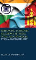 Enhancing Economic Relations Between India and Mongolia: Tasks and Opportunities 9386288478 Book Cover