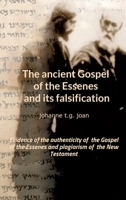 The ancient Gospel of the Essenes and its falsification: Evidence of the authenticity of the Gospel of the Essenes and plagiarism of the New Testament 3347076729 Book Cover