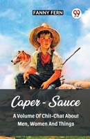 Caper-Sauce A Volume Of Chit-Chat About Men, Women And Things 9361151231 Book Cover